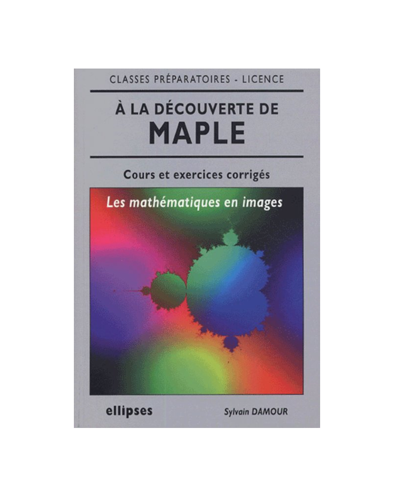 À la découverte de Maple, les mathématiques en images