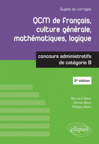 QCM de français, culture générale, mathématiques, logique - Concours administratifs de catégorie B - 2e édition