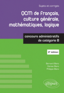 QCM de français, culture générale, mathématiques, logique - Concours administratifs de catégorie B - 2e édition