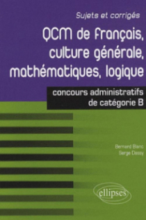 QCM de français, culture générale, mathématiques, logique : concours de catégorie B
