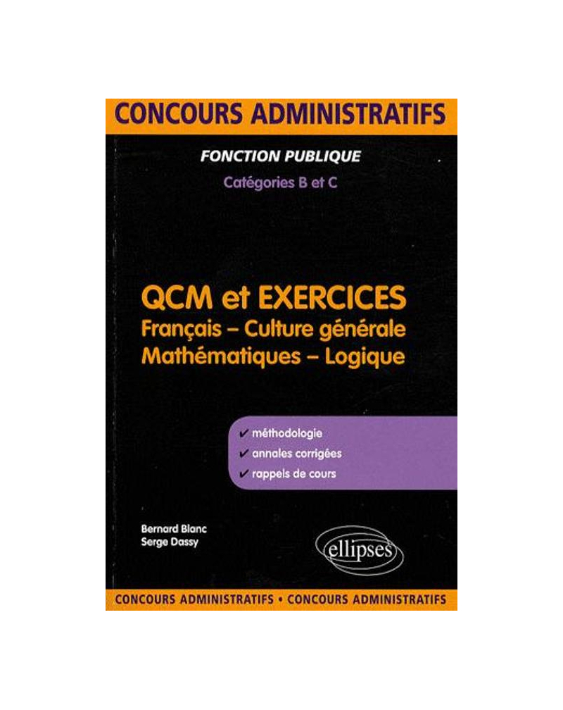 QCM et exercices. français, culture générale, mathématiques et logique. Concours administratifs de catégories B & C