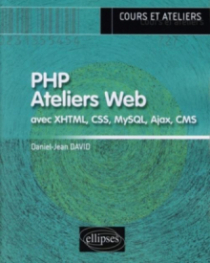 PHP.  Ateliers Web (avec XHTML, CSS, MySQL, Ajax, CMS)