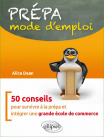 Prépa : mode d'emploi - 50 conseils pour survivre à la prépa et intégrer une grande école de commerce