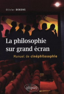 La philosophie sur grand écran. Manuel de cinéphilosophie
