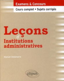 Leçons d'institutions administratives. Cours complet et sujets corrigés