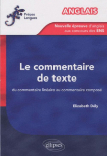 Anglais - La nouvelle épreuve d'anglais aux concours des ENS - Le commentaire de texte. Du commentaire linéaire au commentaire composé