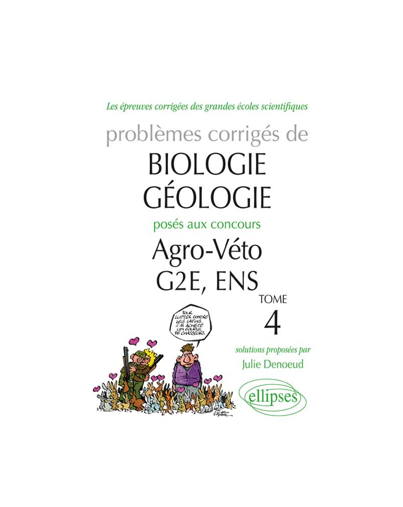 Biologie-Géologie - Problèmes corrigés posés aux concours Agro-Veto-G2E-ENS. Tome 4