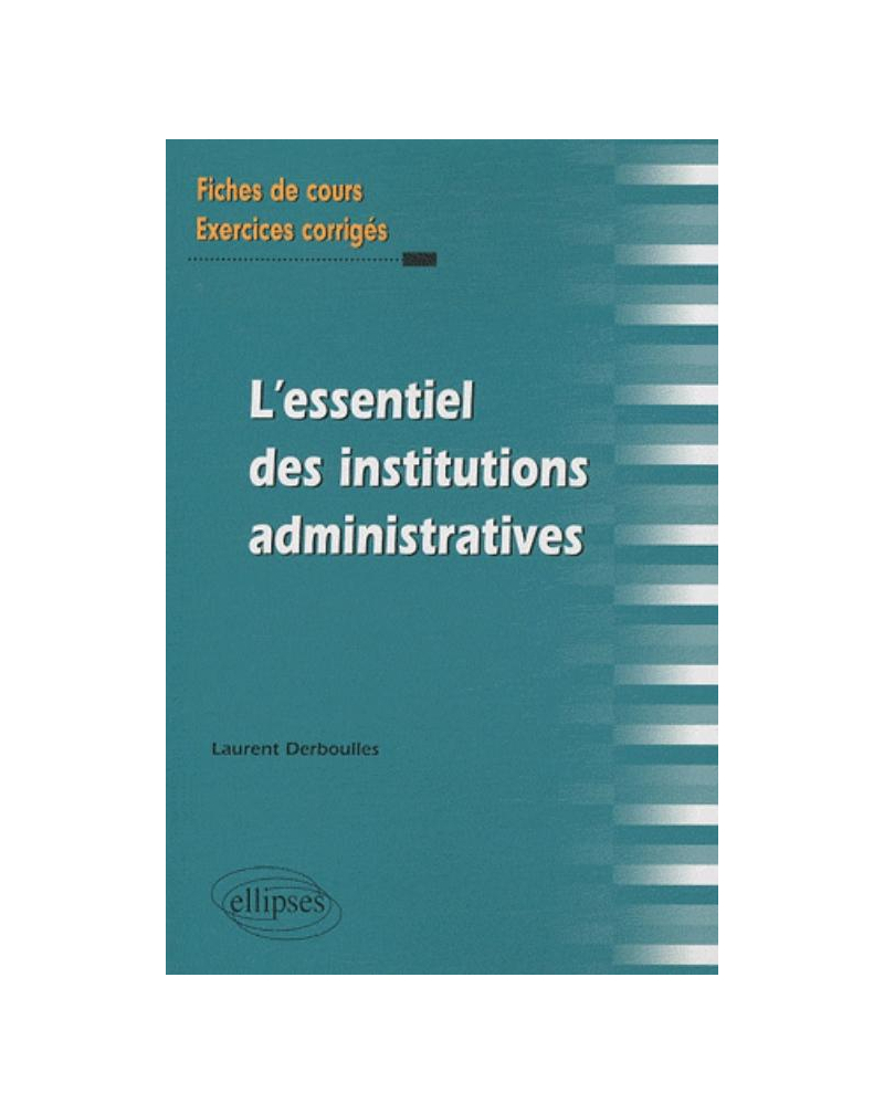 L'essentiel des Institutions administratives. Fiches de cours et exercices corrigés