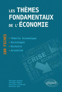 Les thèmes fondamentaux de l’économie. 100 fiches de synthèse. Actualité - Histoire - Théorie économique - Sociologie