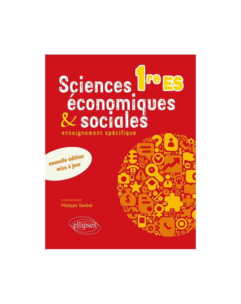 Sciences économiques et sociales Première ES • nouvelle édition conforme au nouveau programme