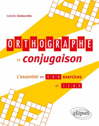 Orthographe et conjugaison, l’essentiel en 400 exercices et jeux