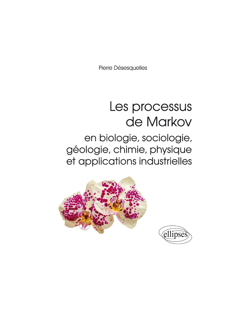 Les processus de Markov en biologie, sociologie, géologie, chimie, physique et applications industrielles