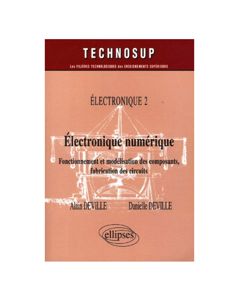 Electronique numérique - Fonctionnement et modélisation des composants, fabrication des circuits - Electronique 2 - Niveau B