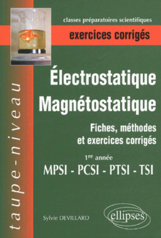 Electrostatique et magnétostatique - Fiches, méthodes et exercices corrigés - 1re année MPSI PCSI PTSI TSI.