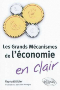 Les Grands Mécanismes de l'économie en clair