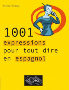 1001 expressions pour tout dire en espagnol