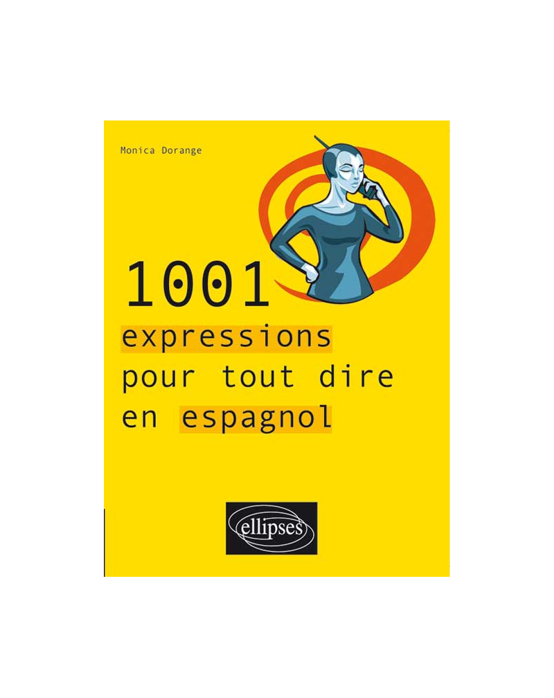 1001 expressions pour tout dire en espagnol