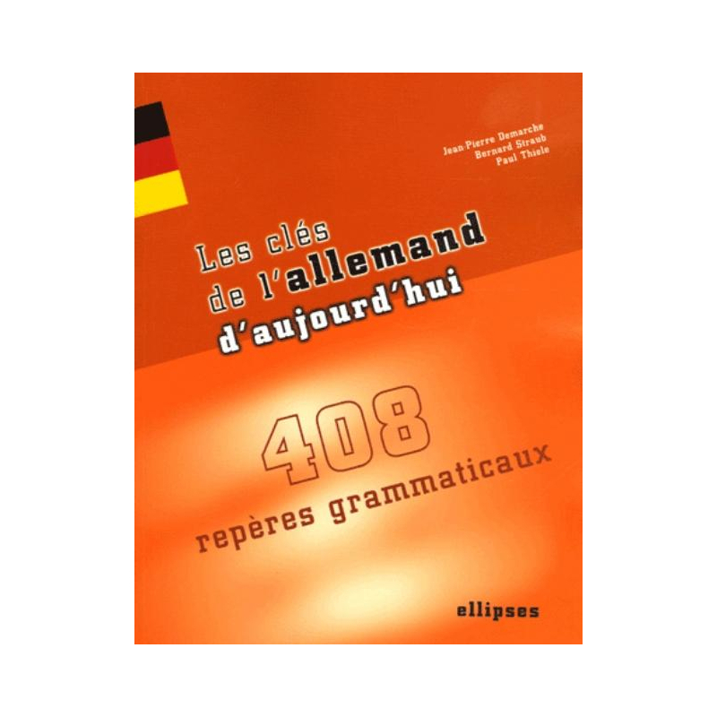 Les clés de l'allemand d'aujourd'hui - 408 repères grammaticaux