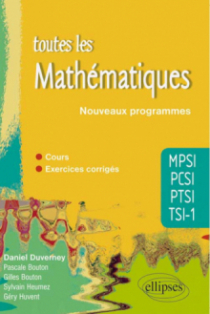 Toutes les Mathématiques MPSI-PCSI-PTSI-TSI1 - cours et exercices corrigés - conforme au nouveau programme 2013