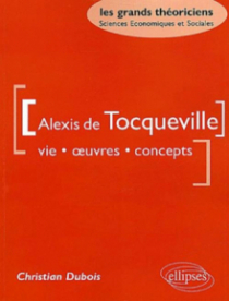 Tocqueville Alexis de - Vie, oeuvres, concepts