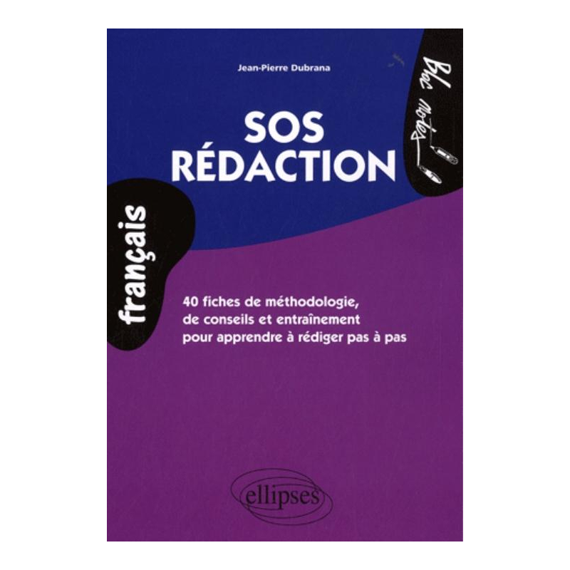 SOS rédaction. 40 fiches de méthodologie, de conseils et d’entraînement pour apprendre à rédiger pas à pas