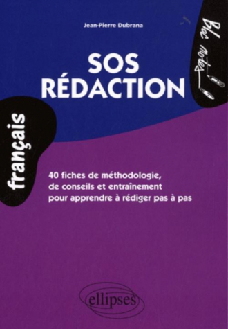 SOS rédaction. 40 fiches de méthodologie, de conseils et d’entraînement pour apprendre à rédiger pas à pas