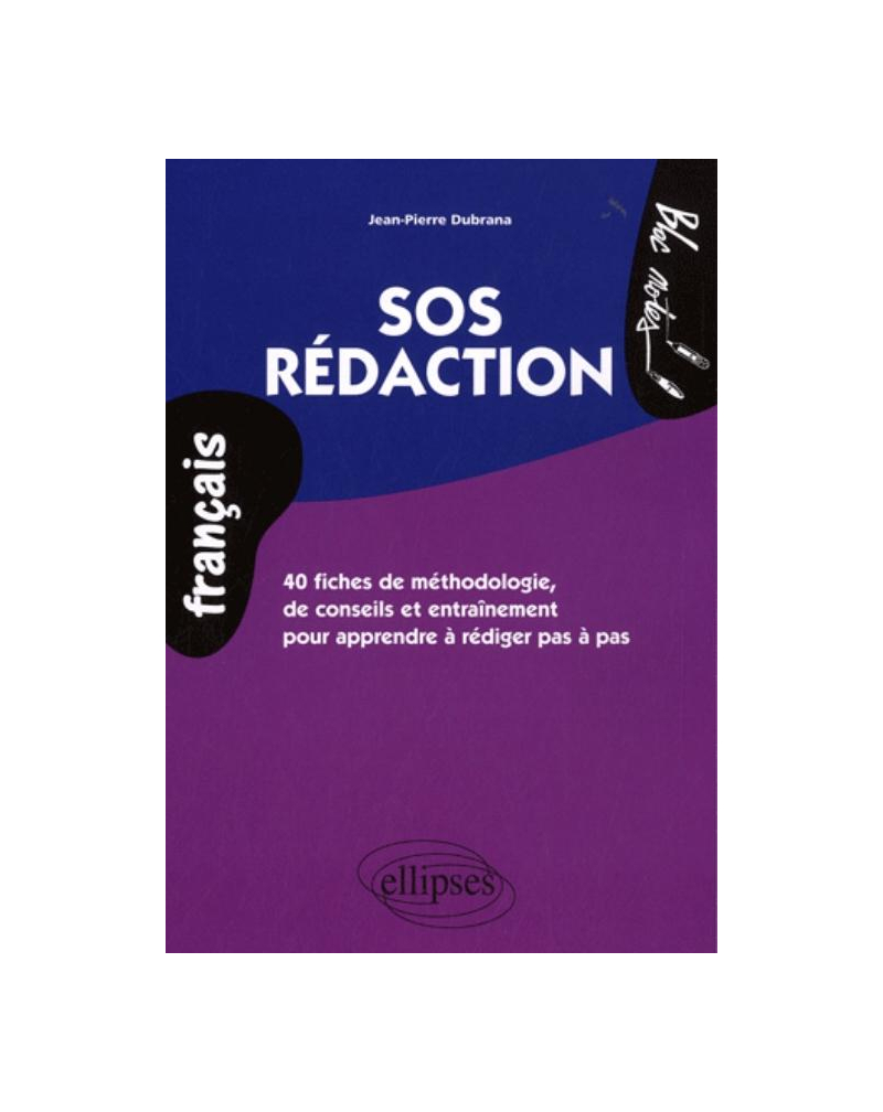 SOS rédaction. 40 fiches de méthodologie, de conseils et d’entraînement pour apprendre à rédiger pas à pas