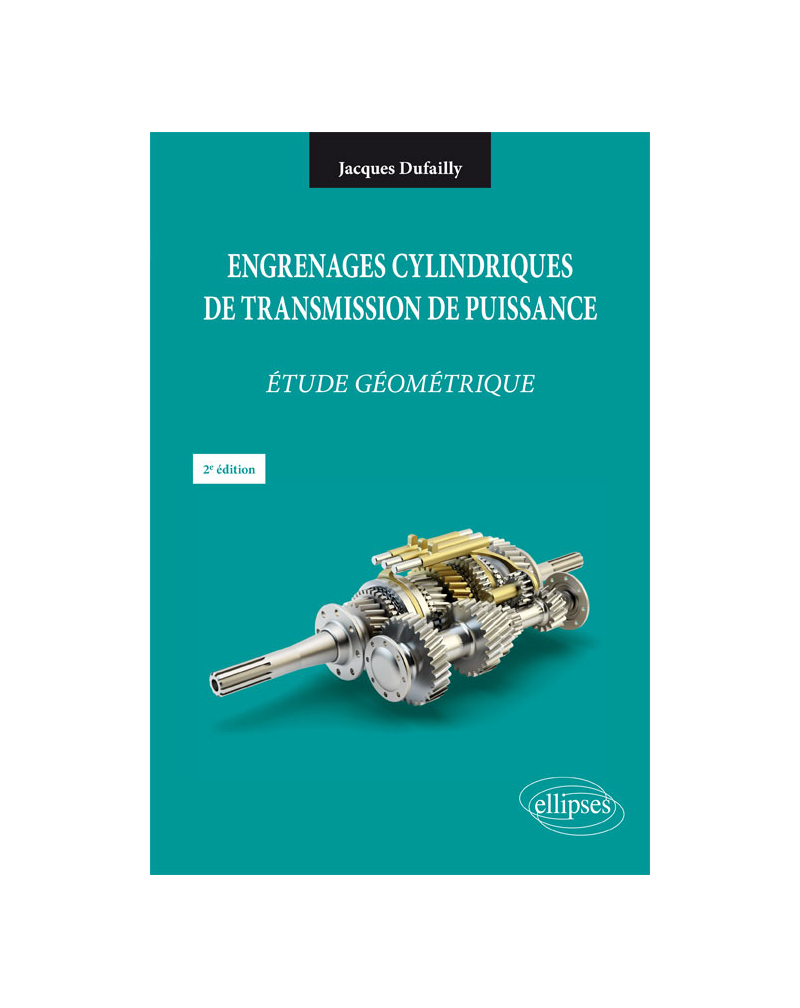 Engrenages cylindriques de transmission de puissance - Étude géométrique - 2e édition