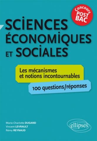 Sciences économiques et sociales. Les mécanismes et notions incontournables - 100 questions/réponses • concours post-bac