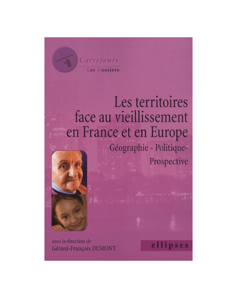 Les territoires face au vieillissement en France et en Europe, Géographie - Politique - Prospective