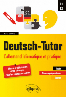Deutsch-Tutor. L'allemand idiomatique et pratique pour améliorer l'expression écrite et orale [B1-B2]