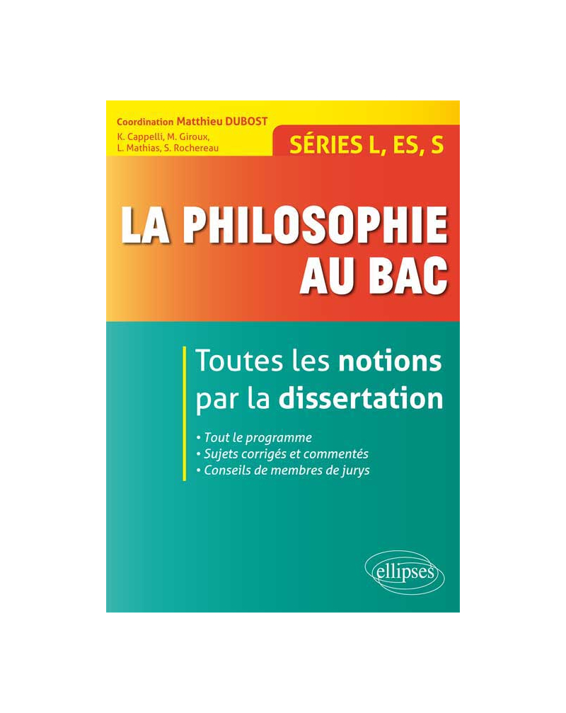 La philosophie au bac - Toutes les notions par la dissertation - Séries L, ES, S