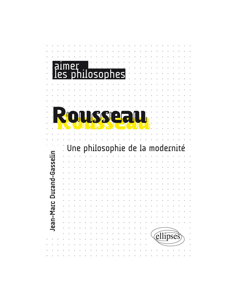 Rousseau. Une philosophie de la modernité