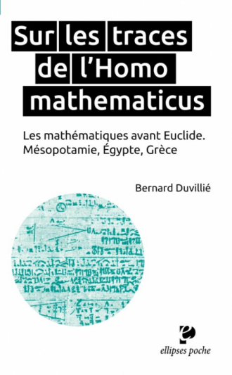 Sur les traces de l’Homo mathematicus. Les mathématiques avant Euclide. Mésopotamie, Égypte, Grèce