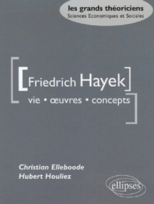 Hayek Friedrich  - Vie, œuvres, concepts