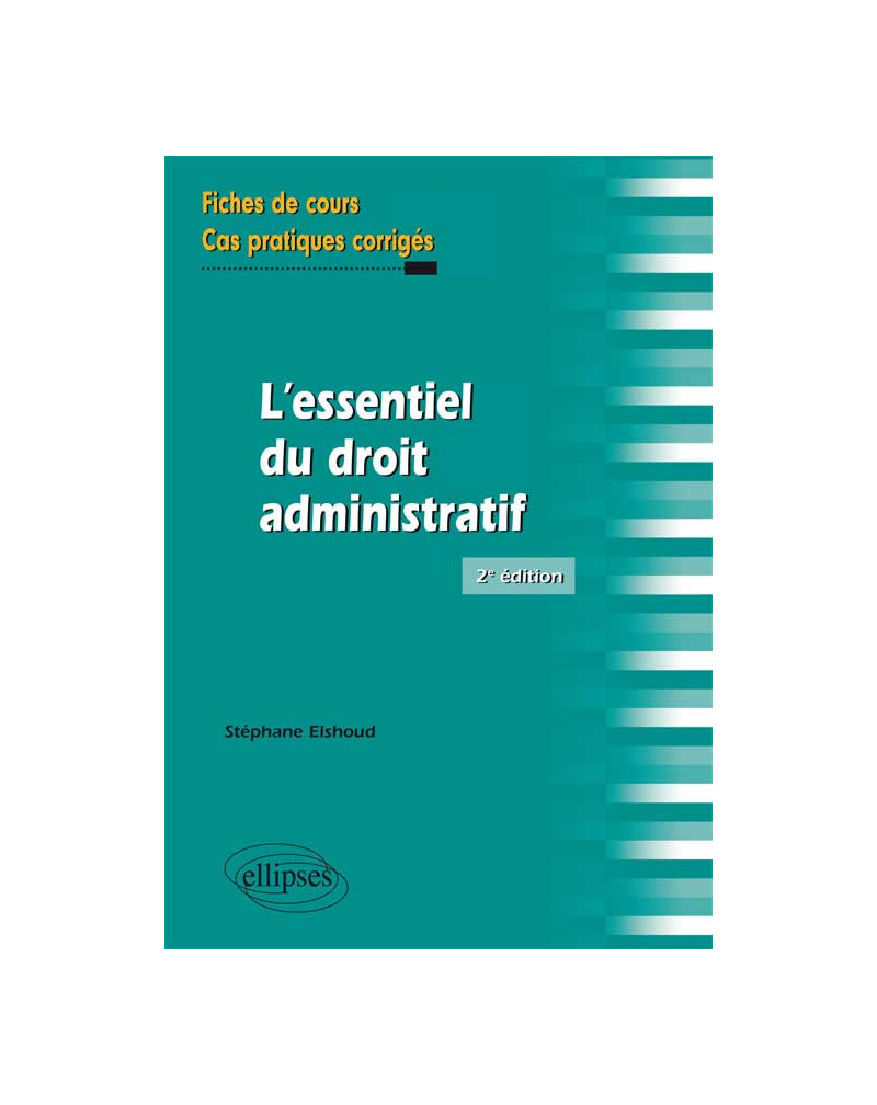 L’essentiel du droit adminstratif. Fiches de cours et cas pratiques corrigés. 2e édition