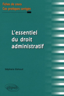 L'essentiel du droit administratif. Fiches de cours et cas pratiques corrigés