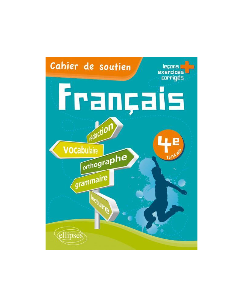 Le français en 4e - Cahier de soutien (orthographe, grammaire, vocabulaire, rédaction, lecture, exercices corrigés)