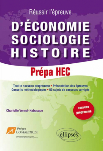 Réussir l’épreuve d’Economie-Sociologie-Histoire : 50 sujets de concours corrigés. Prépa HEC (nouveau programme)