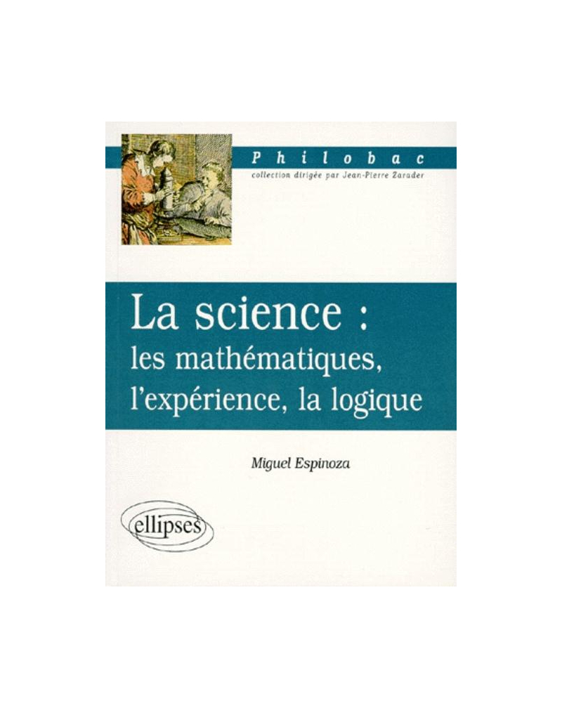 La science : les mathématiques, l'expérience, la logique