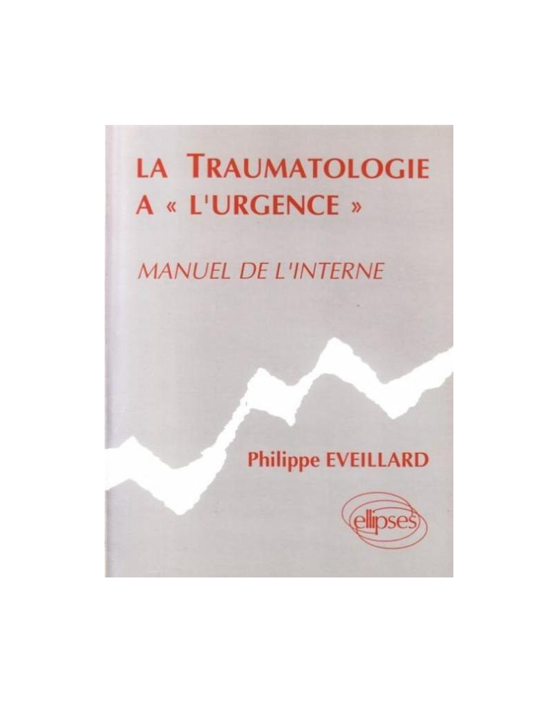 traumatologie à l'urgence (La) - Manuel de l'interne