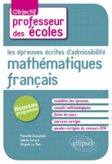 Les épreuves écrites d’admissibilité. Français, Mathématiques. Nouveau concours de professeur des écoles