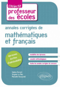 Annales corrigées de mathématiques et français. Épreuves écrites d'admissibilité