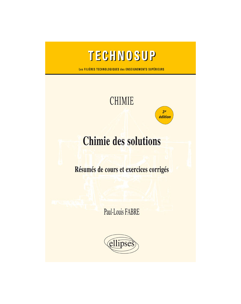 CHIMIE - Chimie des solutions - Résumés de cours et exercices corrigés - 3e édition
