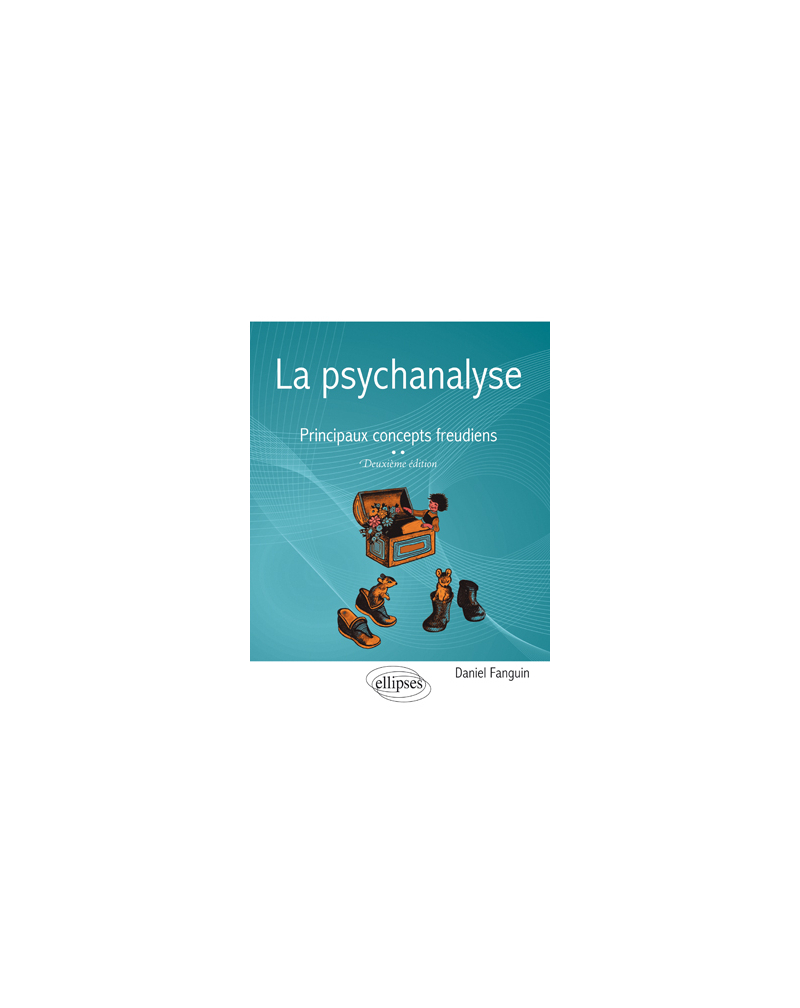 La psychanalyse - Principaux concepts freudiens – 2e édition