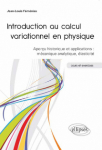 Introduction au calcul variationnel en physique - Aperçu historique et applications : mécanique analytique, élasticité - cours et exercices