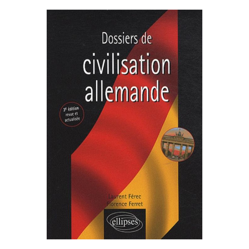 Dossiers de civilisation allemande - 3e édition revue et actualisée