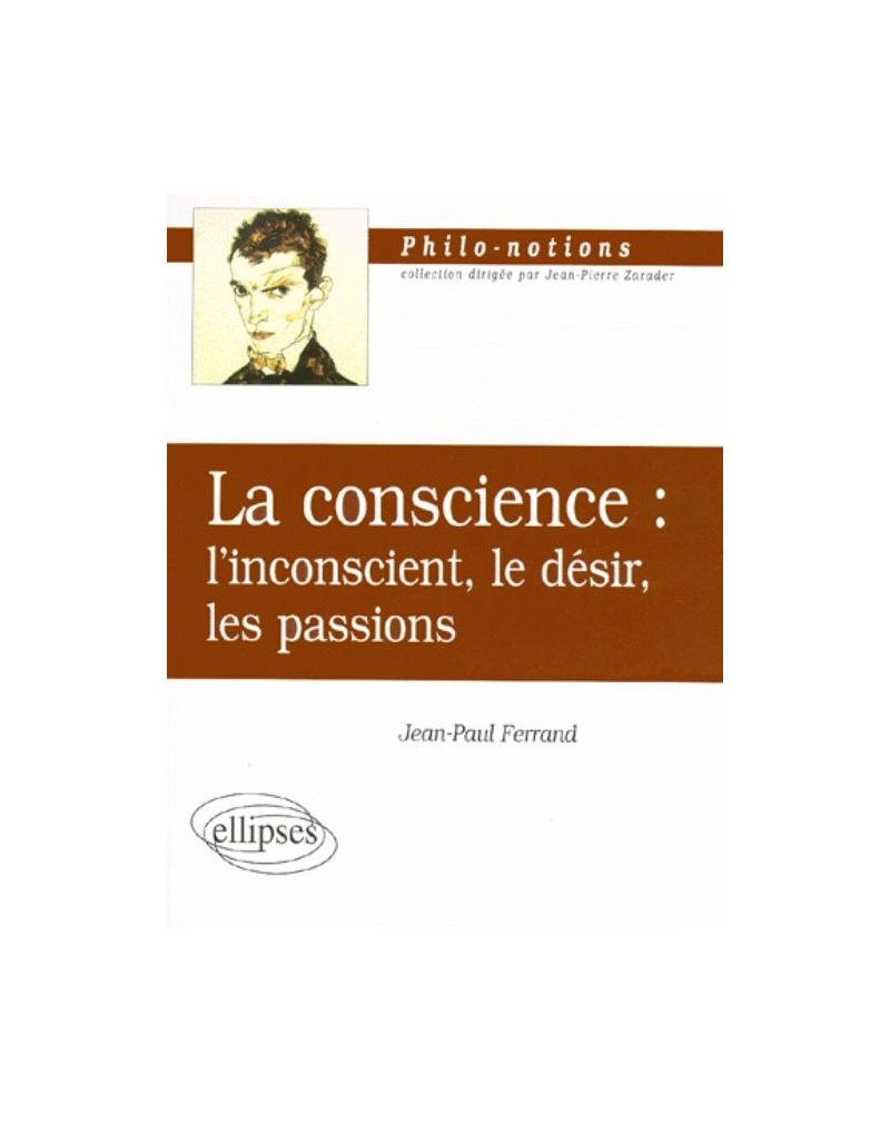 La conscience : l'inconscient, le désir, les passions