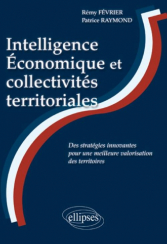 Intelligence Economique et Collectivités territoriales : des stratégies innovantes pour une meilleure valorisation des territoires