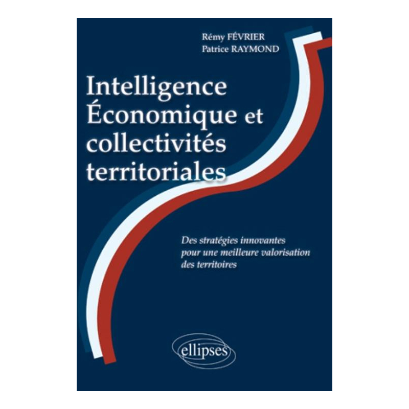 Intelligence Economique et Collectivités territoriales : des stratégies innovantes pour une meilleure valorisation des territoires